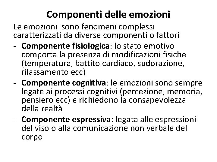 Componenti delle emozioni Le emozioni sono fenomeni complessi caratterizzati da diverse componenti o fattori