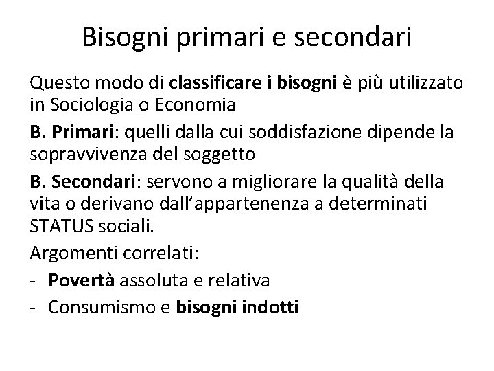 Bisogni primari e secondari Questo modo di classificare i bisogni è più utilizzato in