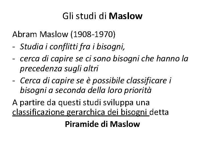 Gli studi di Maslow Abram Maslow (1908 -1970) - Studia i conflitti fra i