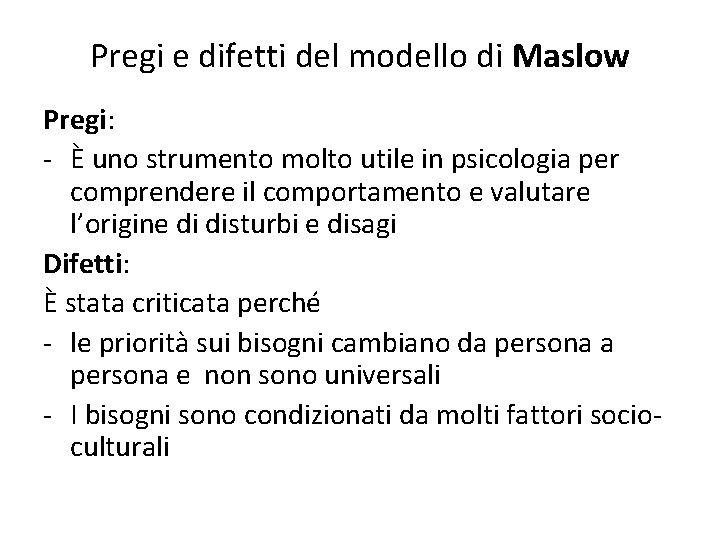 Pregi e difetti del modello di Maslow Pregi: - È uno strumento molto utile