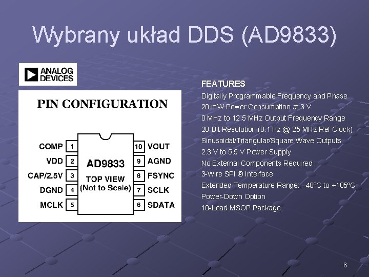 Wybrany układ DDS (AD 9833) FEATURES Digitally Programmable Frequency and Phase 20 m. W
