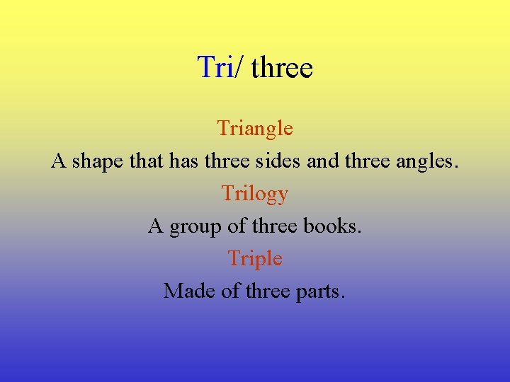 Tri/ three Triangle A shape that has three sides and three angles. Trilogy A