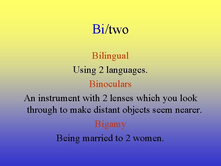 Bi/two Bilingual Using 2 languages. Binoculars An instrument with 2 lenses which you look