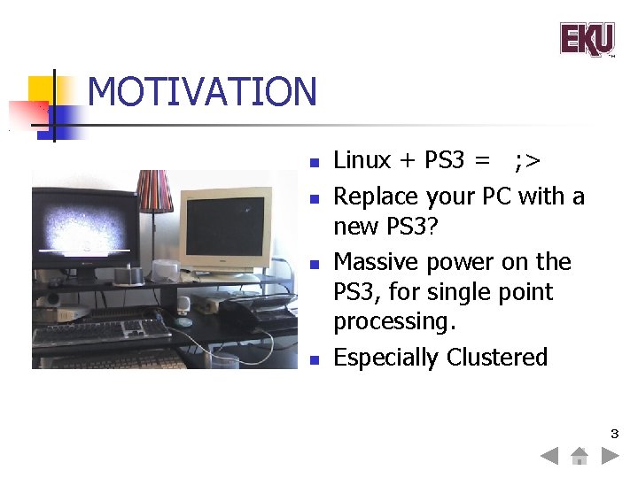 MOTIVATION Linux + PS 3 = ; > Replace your PC with a new