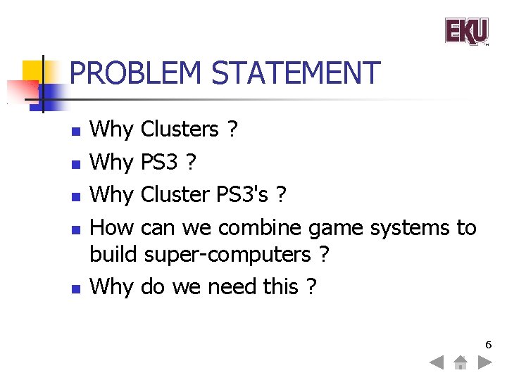 PROBLEM STATEMENT Why Clusters ? Why PS 3 ? Why Cluster PS 3's ?