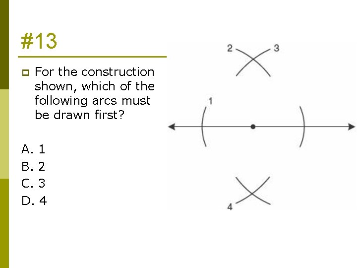 #13 p For the construction shown, which of the following arcs must be drawn