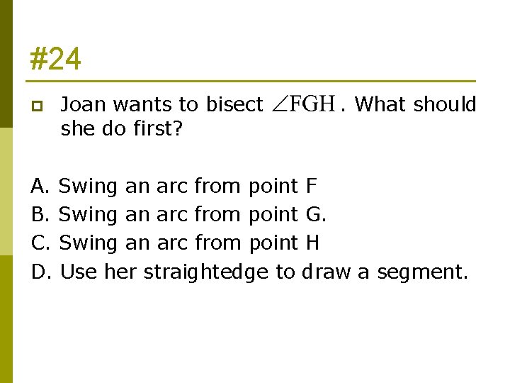 #24 p Joan wants to bisect she do first? . What should A. Swing