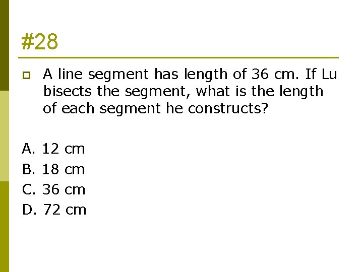#28 p A line segment has length of 36 cm. If Lu bisects the