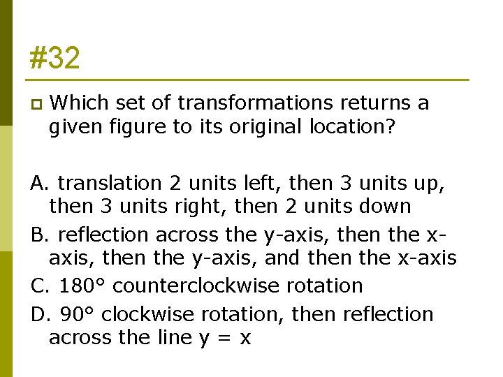 #32 p Which set of transformations returns a given figure to its original location?