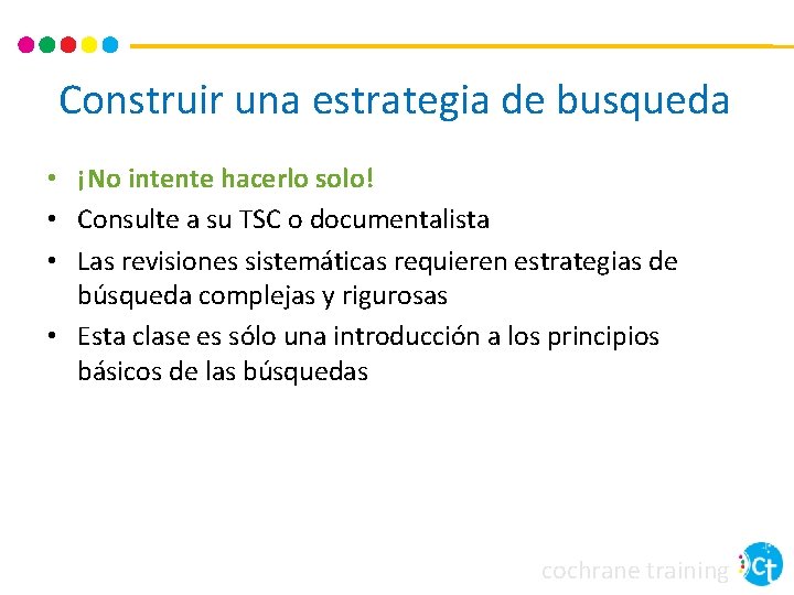 Construir una estrategia de busqueda • ¡No intente hacerlo solo! • Consulte a su