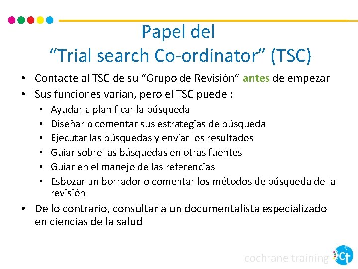 Papel del “Trial search Co-ordinator” (TSC) • Contacte al TSC de su “Grupo de