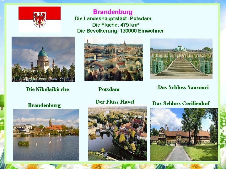 Brandenburg Die Landeshauptstadt: Potsdam Die Fläche: 479 km² Die Bevölkerung: 130000 Einwohner Die Nikolaikirche