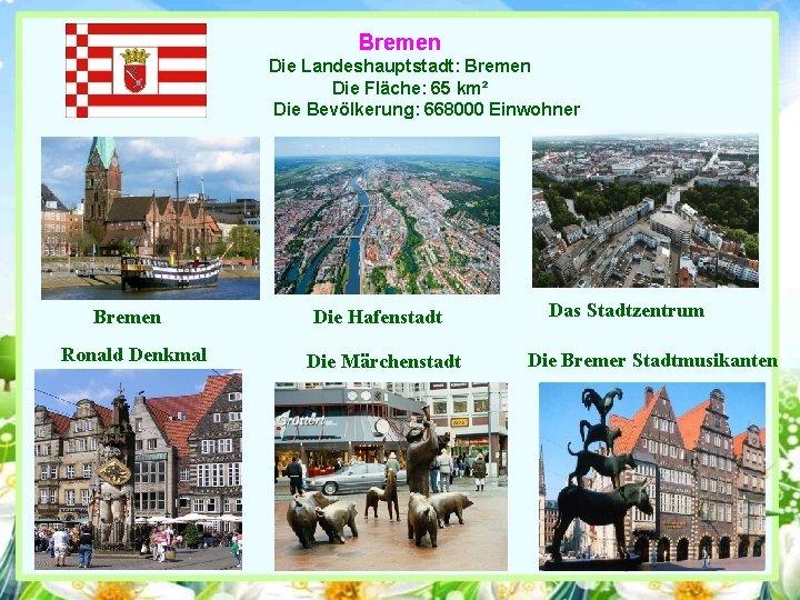 Bremen Die Landeshauptstadt: Bremen Die Fläche: 65 km² Die Bevölkerung: 668000 Einwohner Bremen Ronald