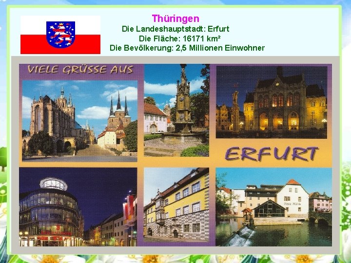 Thüringen Die Landeshauptstadt: Erfurt Die Fläche: 16171 km² Die Bevölkerung: 2, 5 Millionen Einwohner