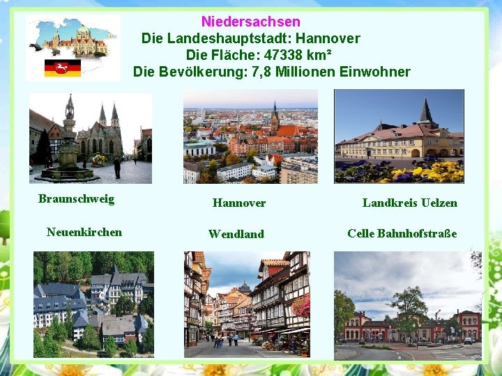 Niedersachsen Die Landeshauptstadt: Hannover Die Fläche: 47338 km² Die Bevölkerung: 7, 8 Millionen Einwohner