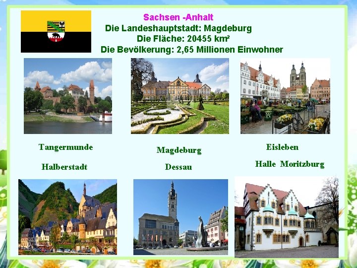 Sachsen -Anhalt Die Landeshauptstadt: Magdeburg Die Fläche: 20455 km² Die Bevölkerung: 2, 65 Millionen