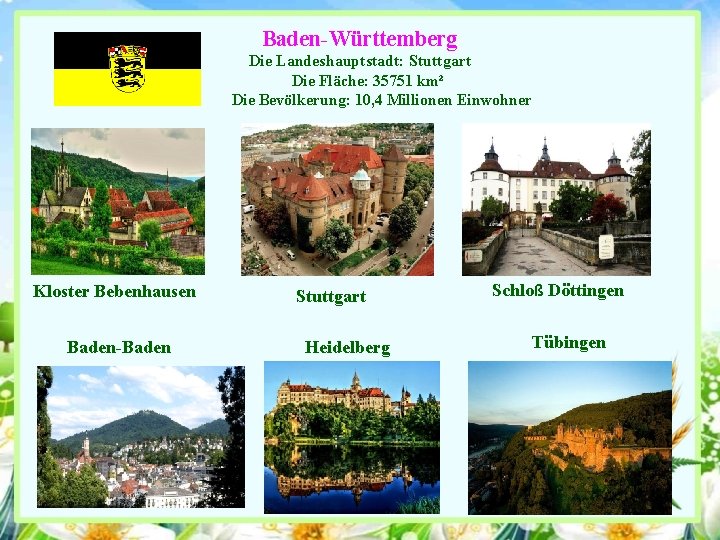 Baden-Württemberg Die Landeshauptstadt: Stuttgart Die Fläche: 35751 km² Die Bevölkerung: 10, 4 Millionen Einwohner