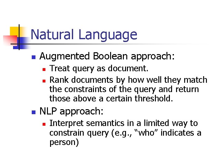 Natural Language n Augmented Boolean approach: n n n Treat query as document. Rank