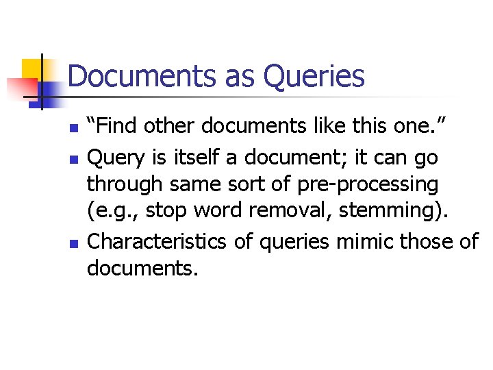 Documents as Queries n n n “Find other documents like this one. ” Query