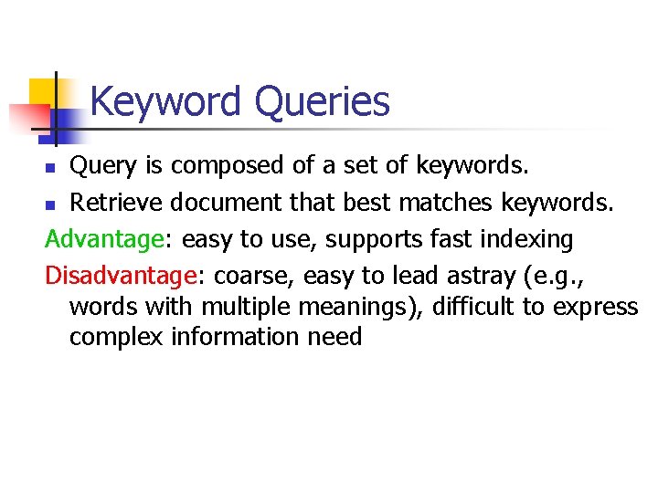 Keyword Queries Query is composed of a set of keywords. n Retrieve document that Keyword Queries Query is composed of a set of keywords. n Retrieve document that