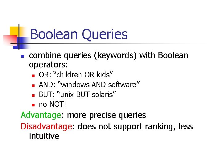 Boolean Queries n combine queries (keywords) with Boolean operators: n n OR: “children OR