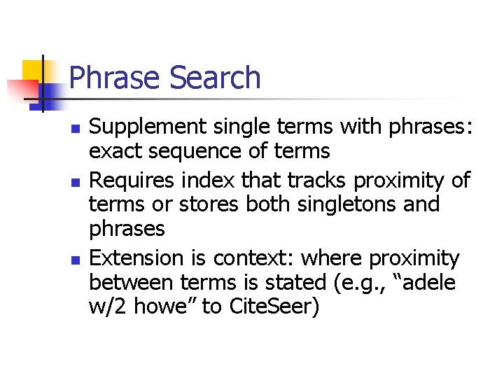 Phrase Search n n n Supplement single terms with phrases: exact sequence of terms