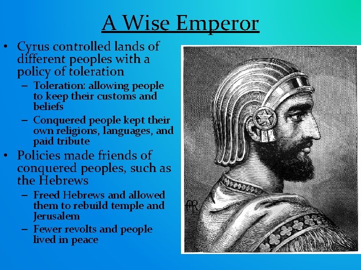 A Wise Emperor • Cyrus controlled lands of different peoples with a policy of