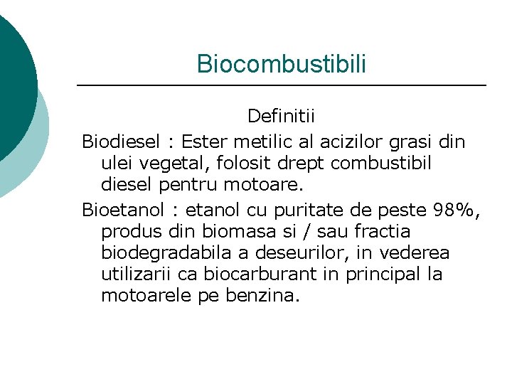 Biocombustibili Definitii Biodiesel : Ester metilic al acizilor grasi din ulei vegetal, folosit drept
