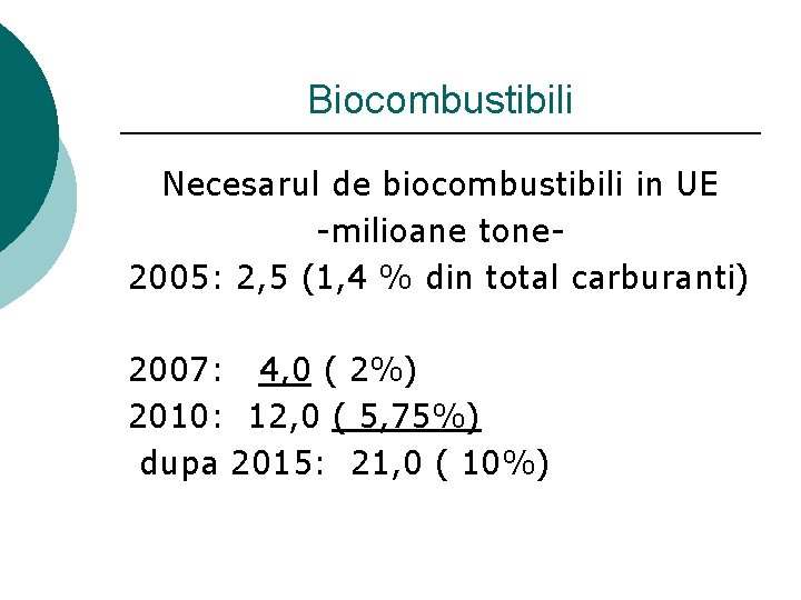 Biocombustibili Necesarul de biocombustibili in UE -milioane tone 2005: 2, 5 (1, 4 %