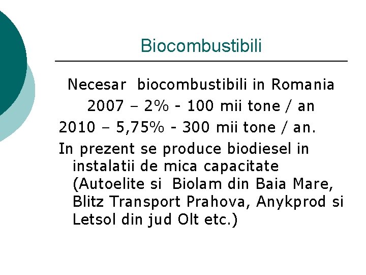 Biocombustibili Necesar biocombustibili in Romania 2007 – 2% - 100 mii tone / an