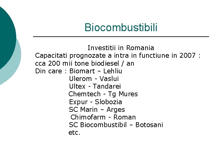 Biocombustibili Investitii in Romania Capacitati prognozate a intra in functiune in 2007 : cca