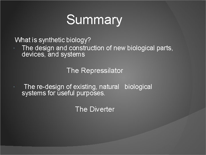 Summary What is synthetic biology? The design and construction of new biological parts, devices,