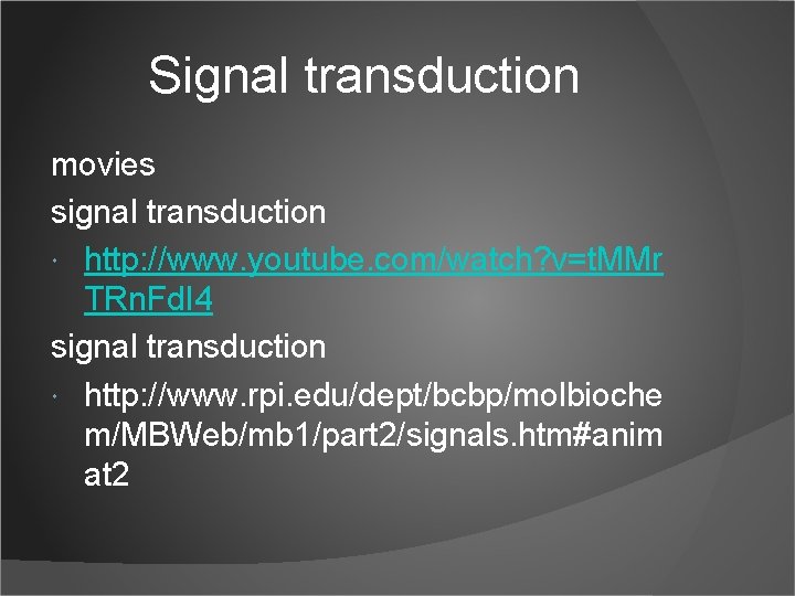 Signal transduction movies signal transduction http: //www. youtube. com/watch? v=t. MMr TRn. Fd. I