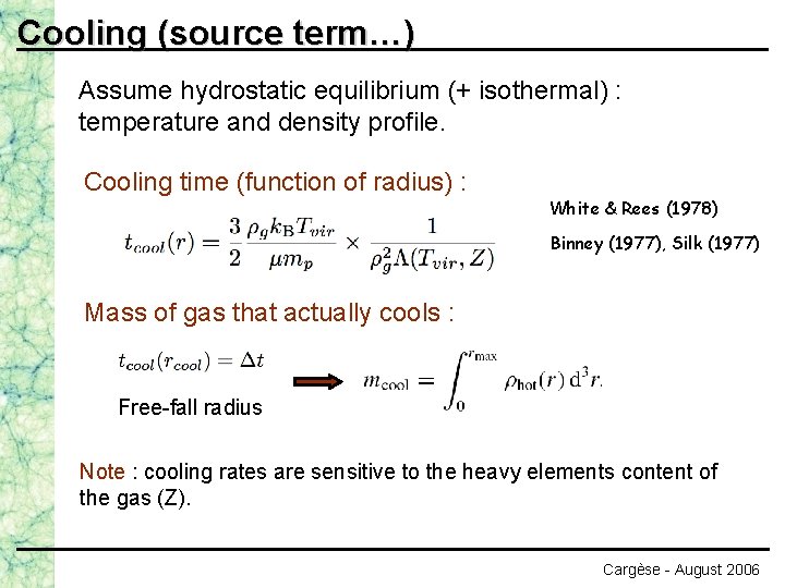 Cooling (source term…) Assume hydrostatic equilibrium (+ isothermal) : temperature and density profile. Cooling