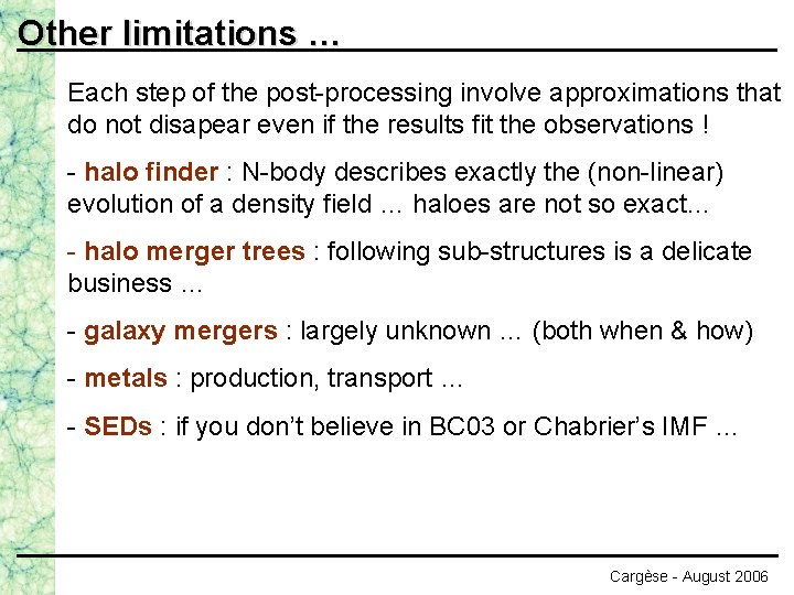 Other limitations … Each step of the post-processing involve approximations that do not disapear