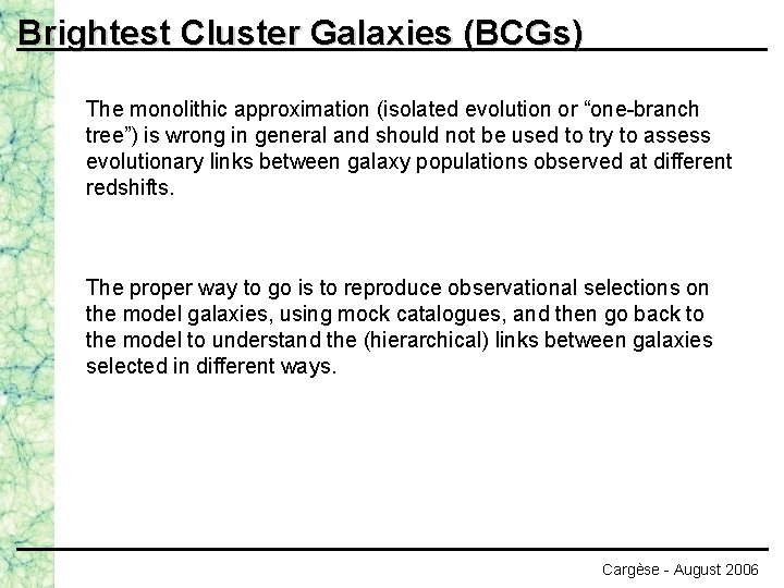 Brightest Cluster Galaxies (BCGs) The monolithic approximation (isolated evolution or “one-branch tree”) is wrong