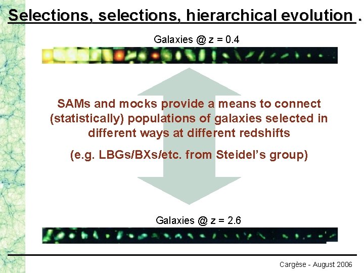 Selections, selections, hierarchical evolution … Galaxies @ z = 0. 4 SAMs and mocks