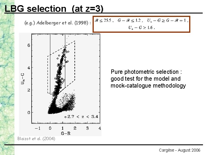 LBG selection (at z=3) (e. g. ) Adelberger et al. (1998) : Pure photometric