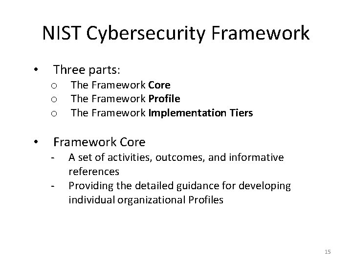 NIST Cybersecurity Framework • Three parts: o o o • The Framework Core The