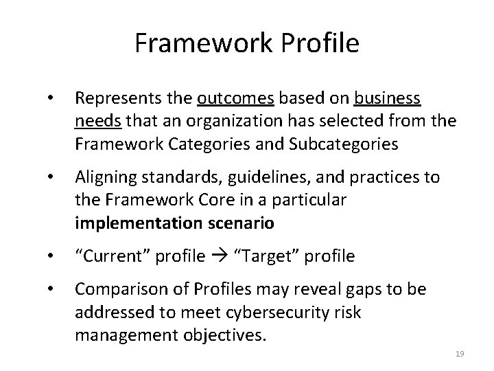 Framework Profile • Represents the outcomes based on business needs that an organization has