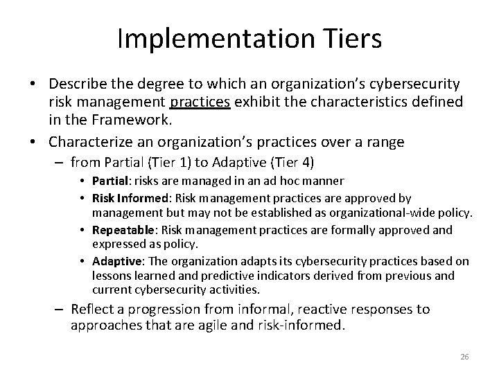 Implementation Tiers • Describe the degree to which an organization’s cybersecurity risk management practices