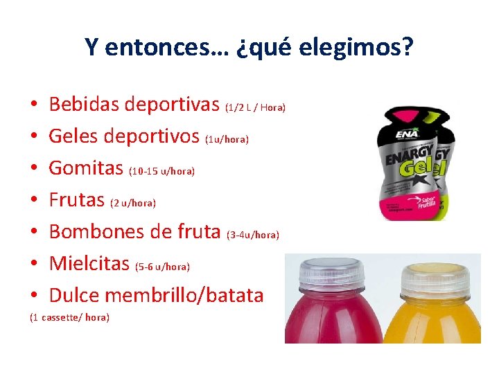 Y entonces… ¿qué elegimos? • • Bebidas deportivas (1/2 L / Hora) Geles deportivos