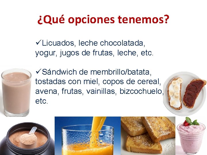 ¿Qué opciones tenemos? üLicuados, leche chocolatada, yogur, jugos de frutas, leche, etc. üSándwich de