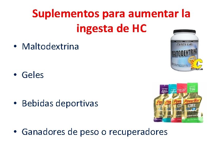 Suplementos para aumentar la ingesta de HC • Maltodextrina • Geles • Bebidas deportivas