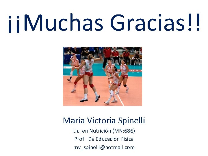 ¡¡Muchas Gracias!! María Victoria Spinelli Lic. en Nutrición (MN: 686) Prof. De Educación Física