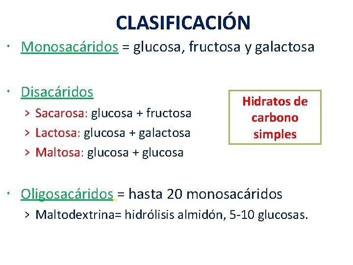 CLASIFICACIÓN Monosacáridos = glucosa, fructosa y galactosa Disacáridos › Sacarosa: glucosa + fructosa ›