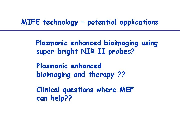 MIFE technology – potential applications Plasmonic enhanced bioimaging using super bright NIR II probes?