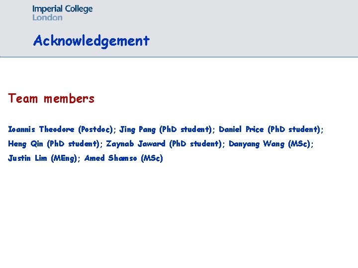 Acknowledgement Team members Ioannis Theodore (Postdoc); Jing Pang (Ph. D student); Daniel Price (Ph.