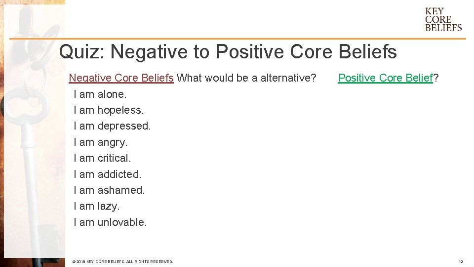 Quiz: Negative to Positive Core Beliefs Negative Core Beliefs What would be a alternative?