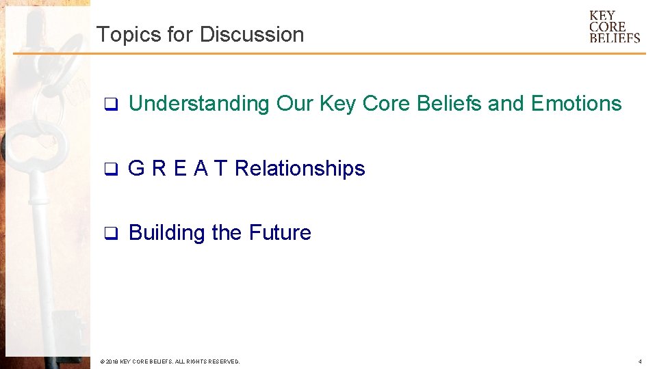 Topics for Discussion q Understanding Our Key Core Beliefs and Emotions q G R